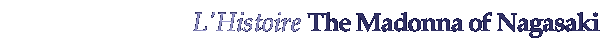 The Madonna of Nagasaki: L'Histoire